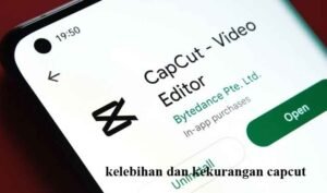 Kelebihan dan Kekurangan CapCut